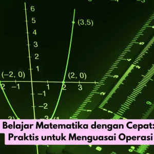 Belajar Matematika dengan Cepat: Metode Praktis untuk Menguasai Operasi Hitung