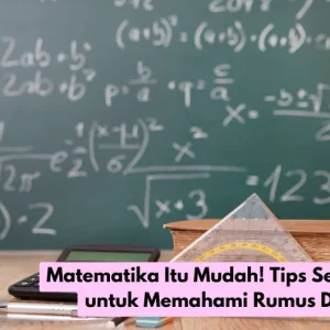 Matematika Itu Mudah! Tips Sederhana untuk Memahami Rumus Dasar