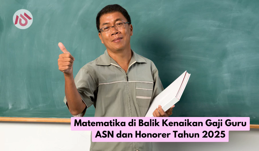 Matematika di Balik Kenaikan Gaji Guru ASN dan Honorer Tahun 2025