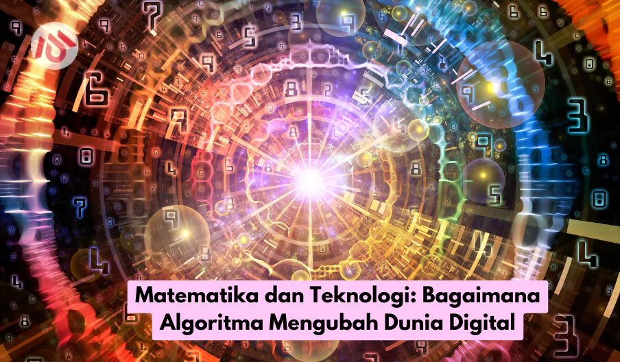Matematika dan Teknologi Bagaimana Algoritma Mengubah Dunia Digital