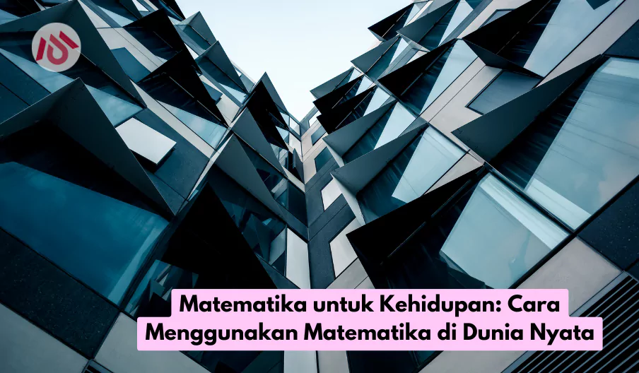Matematika untuk Kehidupan Cara Menggunakan Matematika di Dunia Nyata