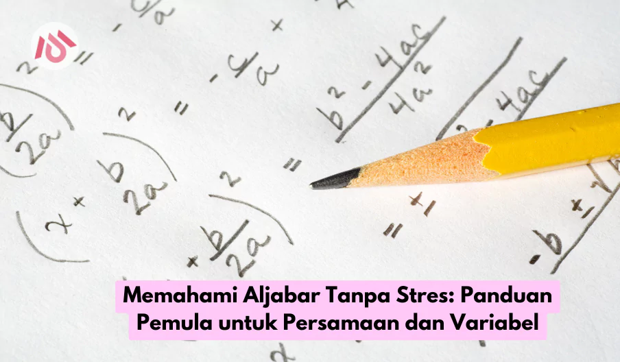 Memahami Aljabar Tanpa Stres Panduan Pemula untuk Persamaan dan Variabel