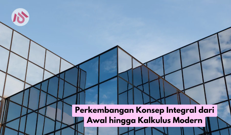 Perkembangan Konsep Integral dari Awal hingga Kalkulus Modern