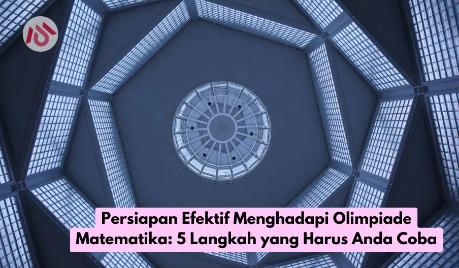Persiapan Efektif Menghadapi Olimpiade Matematika 5 Langkah yang Harus Anda Coba