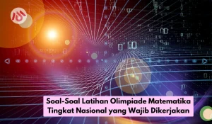 Soal-Soal Latihan Olimpiade Matematika Tingkat Nasional yang Wajib Dikerjakan
